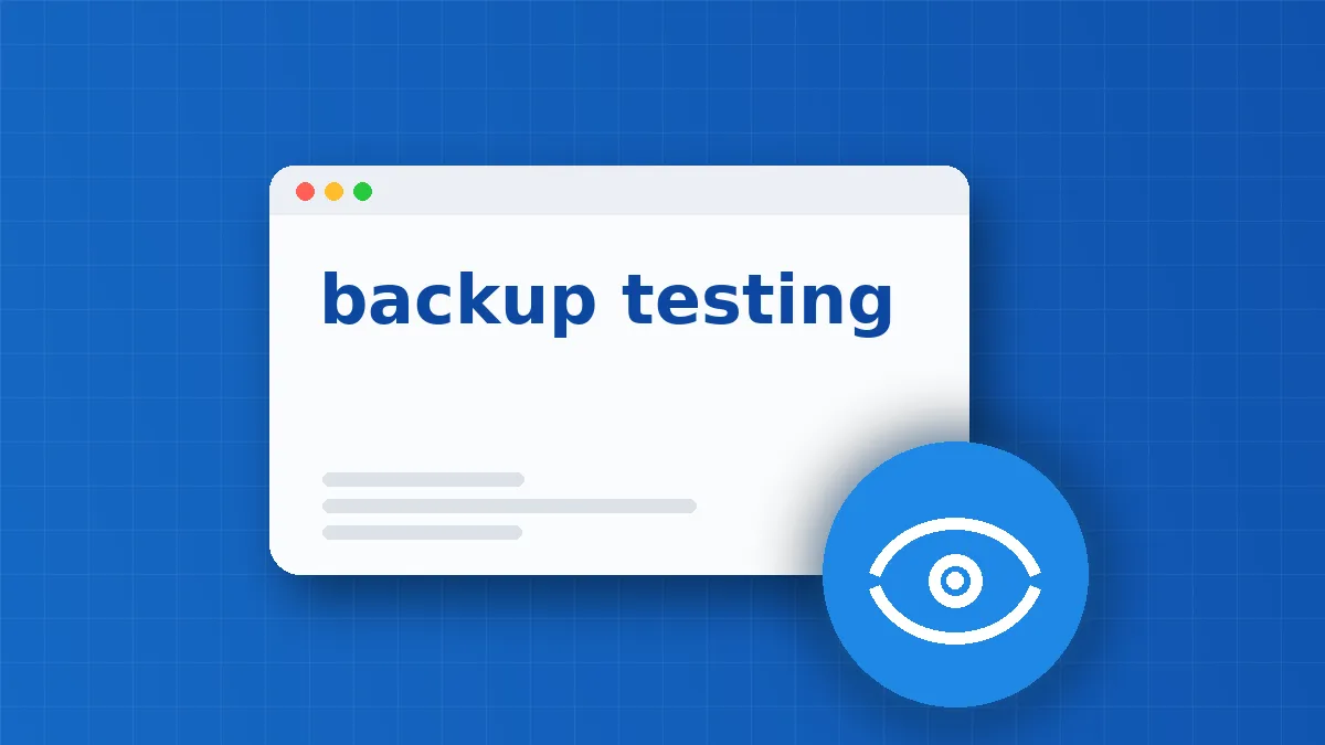 Backup Testing Mistakes That Leave Systems Exposed