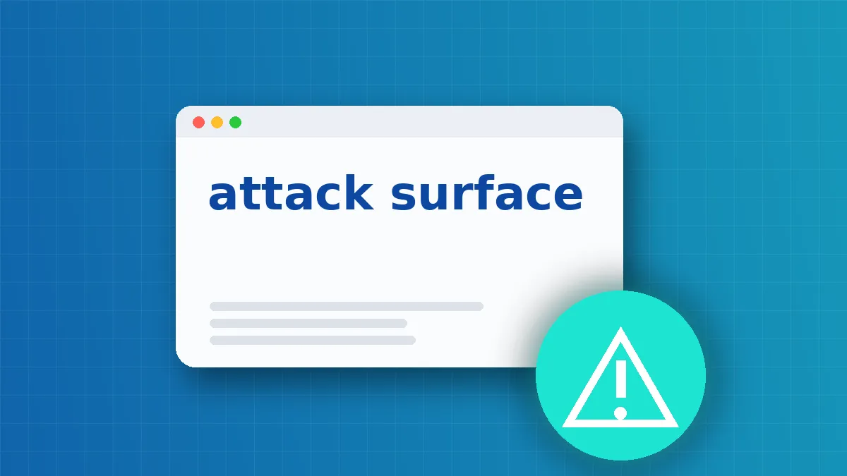 Attack Surface Reduction: How to Shrink Your Digital Exposure
