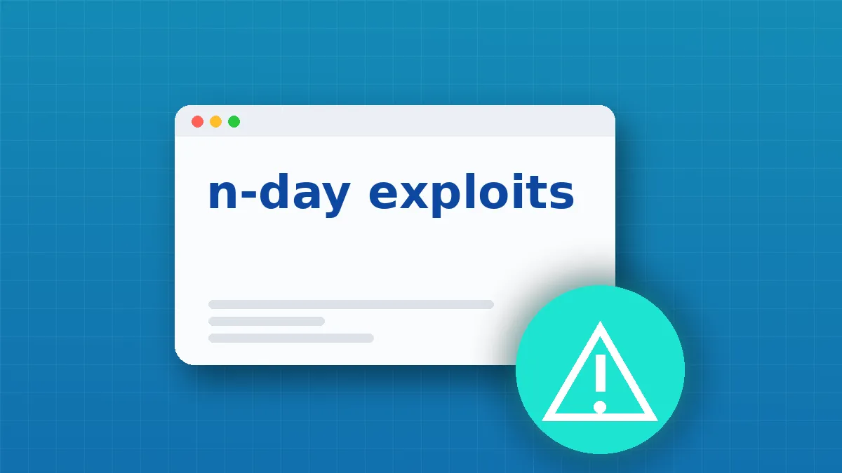 N-Day Vulnerabilities: Why Exploited Flaws Demand Immediate Action